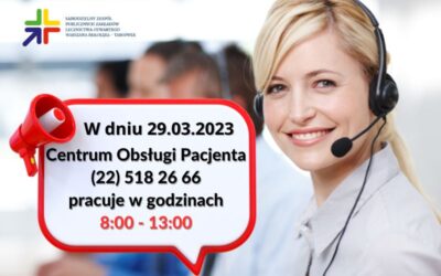 Uwaga w dniu 29.03.2023 Centrum Obsługi Pacjenta pracuje w godzinach 8:00 – 13:00