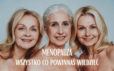 Menopauza – wszystko co powinnaś wiedzieć