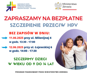 Zapraszamy na bezpłatne szczepienia przeciwko HPV dzieci w wieku 9 -14 lat. Aby Państwu ułatwić skorzystanie z programu wyznaczyliśmy popołudniowe godziny szczepień. 11.06.2025 w godz. 13:30 – 17:00 ul. Milenijna 4 12.06.2025 w godz. 14:00 – 17:30 ul. Łojewska 6