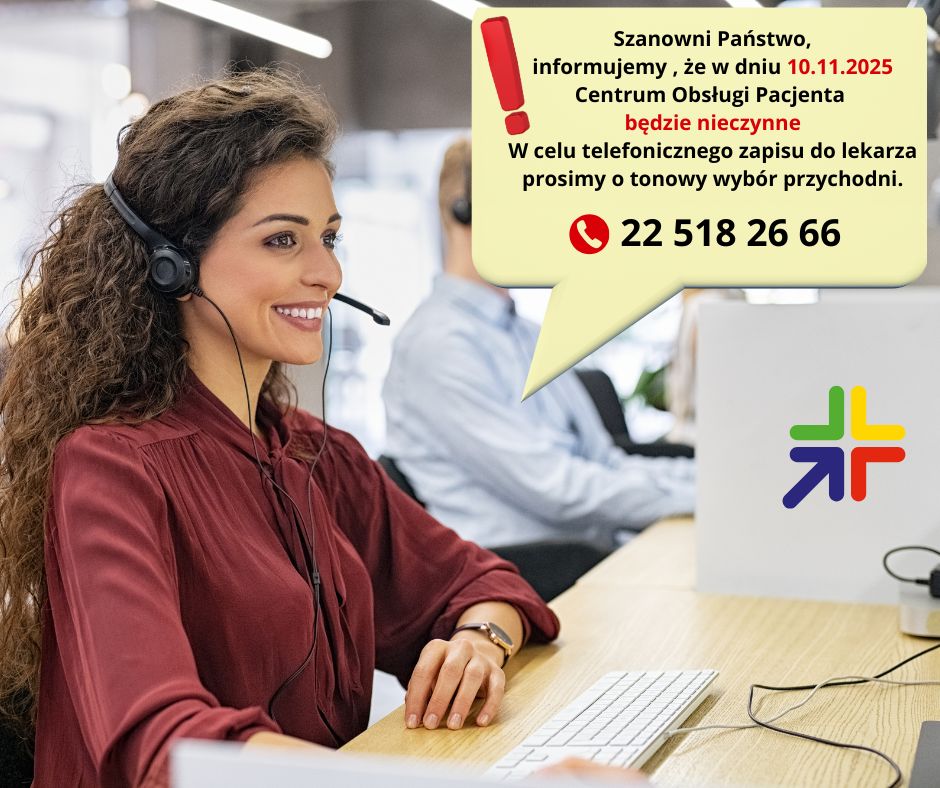 Szanowni Państwo, informujemy , że w dniu 10.11.2025 Centrum Obsługi Pacjenta będzie nieczynne. W celu telefonicznego zapisu do lekarza prosimy o tonowy wybór przychodni.