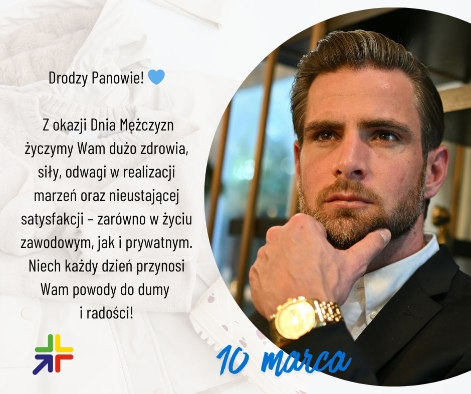 Drodzy Panowie! Z okazji Dnia Mężczyzn życzymy Wam dużo zdrowia, siły, odwagi w realizacji marzeń oraz nieustającej satysfakcji – zarówno w życiu zawodowym, jak i prywatnym. Niech każdy dzień przynosi Wam powody do dumy i radości!