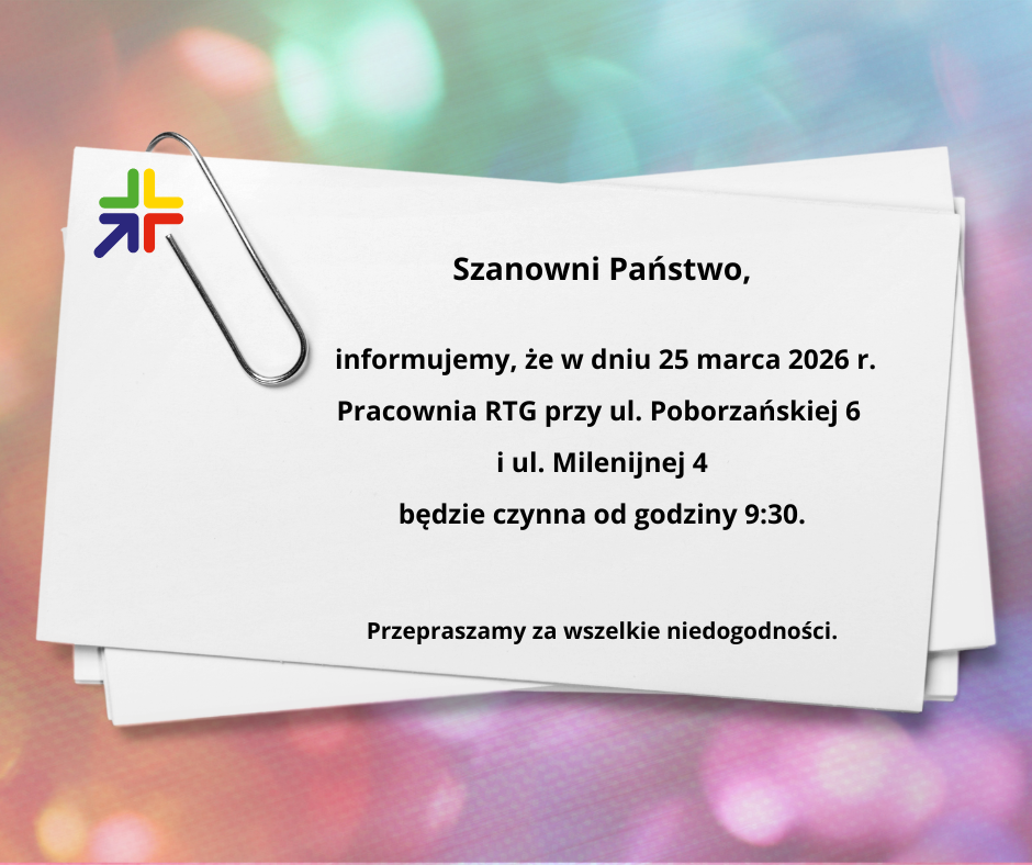 informujemy, że w dniu 25 marca 2026 r. Pracownia RTG przy ul. Poborzańskiej 6 i ul. Milenijnej 4 będzie czynna od godziny 9:30