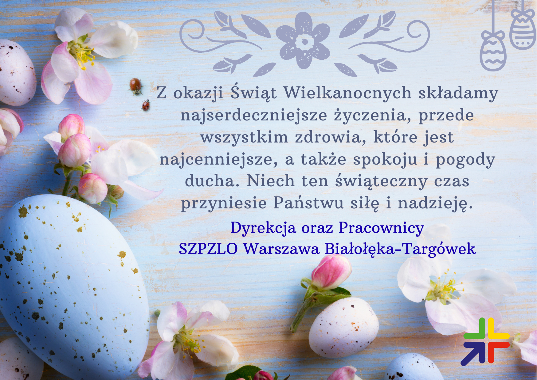 Z okazji Świąt Wielkanocnych składamy najserdeczniejsze życzenia, przede wszystkim zdrowia, które jest najcenniejsze, a także spokoju i pogody ducha. Niech ten świąteczny czas przyniesie Państwu siłę i nadzieję.