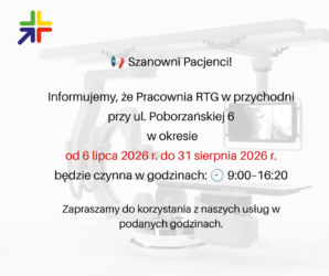 Szanowni Pacjenci! Informujemy, że Pracownia RTG w przychodni przy ul. Poborzańskiej 6 będzie czynna w okresie od 6 lipca 2026 r. do 31 sierpnia 2026 r. w godzinach: 9:00–16:20 Zapraszamy do korzystania z naszych usług w podanych godzinach.