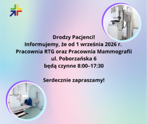 Drodzy Pacjenci! Informujemy, że od 1 września 2026 r. Pracownia RTG oraz Pracownia Mammografii ul. Poborzańska 6 będą czynne 8:00–17:30